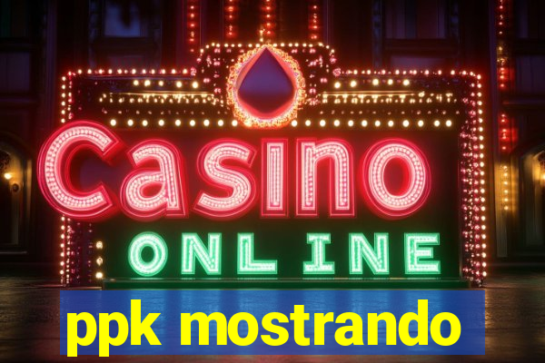 ppk mostrando